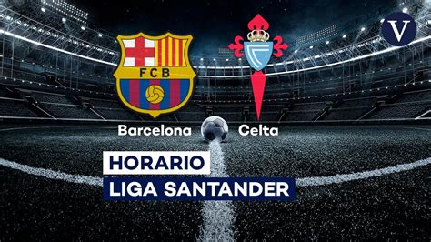 Barcelona Celta horario y dónde ver hoy el partido de fútbol