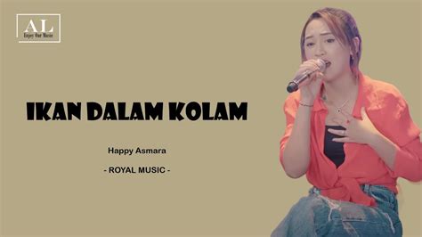 IKAN DALAM KOLAM HAPPY ASMARA ROYAL MUSIC LYRIC I LIRIK LAGU