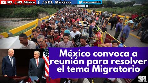 Migrantes México CONVOCA a LÍDERES de 11 países para DETENER la