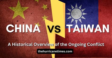 China Vs Taiwan A Historical Overview Of The Ongoing Conflict The