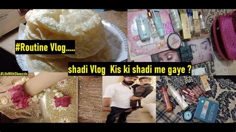 Routine Vlog Shadi Vlog Kis Ki Shadi Me Gaye Brohi Ki Chaii