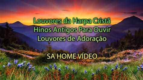 Louvores Da Harpa Crist Hinos Antigos Para Ouvir Louvores De