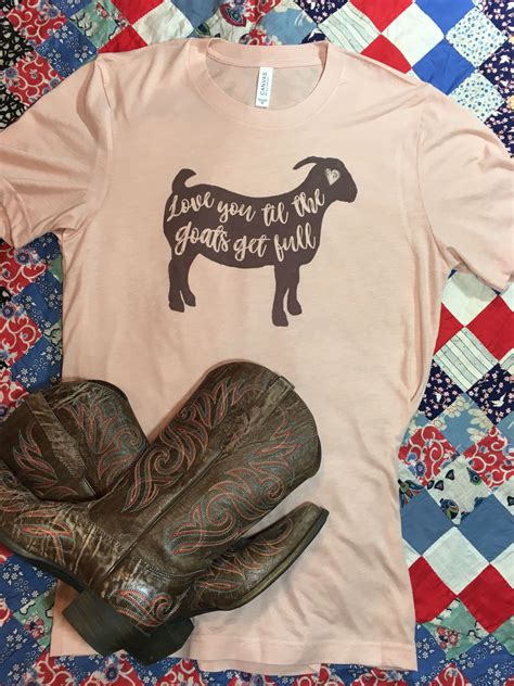 Love You Til The Goats Get Full T Shirt Funny Goat Shirts Etsy Goat