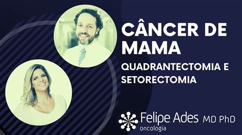 CÂncer De Mama Cirurgias Da Mama Diferença Entre Quadrantectomia E