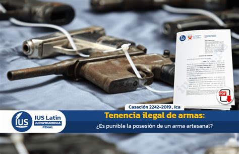 Tenencia Ilegal De Armas Es Punible La Posesi N De Un Arma Artesanal