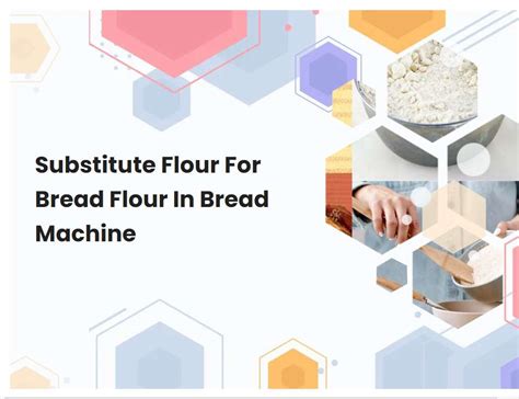 Substitute Flour For Bread Flour In Bread Machine | breadmach.com