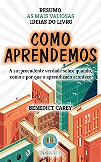 Livro Como Aprendemos - Como Aprendemos - Benedict Carey - Resumo: as ideias mais valiosas do ...