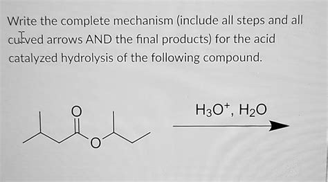 Solved Write The Complete Mechanism Include All Steps And All Curved