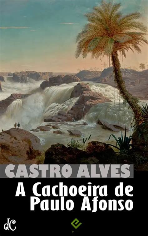 Livros De Castro Alves - A Cachoeira de Paulo Afonso - Castro Alves | Livro Resumido