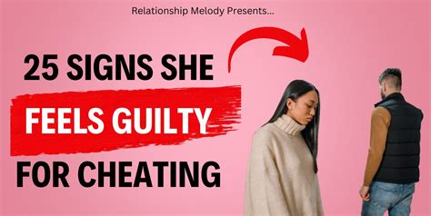 25 Signs She Feels Guilty For Cheating Relationship Melody