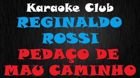 Reginaldo Rossi Peda O De Mau Caminho Nova Roupagem Karaoke