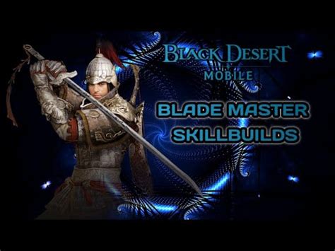 Black Desert Mobile BladeMaster Skill Builds Combo PVP PVE Arena