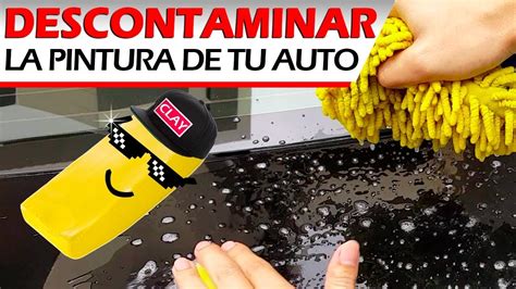 Aprende Como Descontaminar La Pintura De Tu Auto Con Un Claybar Youtube