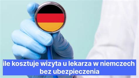 Ile Kosztuje Wizyta U Lekarza W Niemczech Bez Ubezpieczenia Polacy W