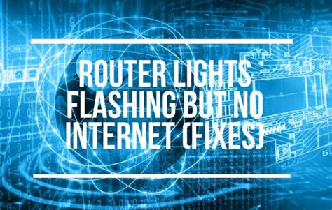 Router Lights Flashing But No Internet Meaning Fixes