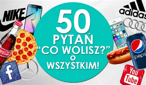 50 pytań z serii Co wolisz o wszystkim sameQuizy