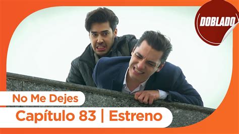 No Me Dejes Estreno de Capítulo 83 Doblado YouTube