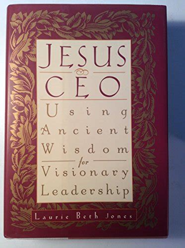 Jesus Ceo Using Ancient Wisdom For Visionary Leadership By Laurie Beth