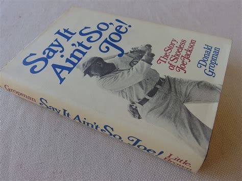 Say It Aint So Joe The Story Of Shoeless Joe Jackson Inscribed By Author By Gropman Donald