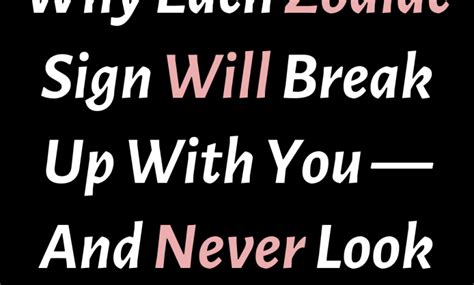 Why Each Zodiac Sign Will Break Up With You —and Never Look Back