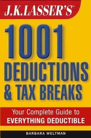 J K Lasser S 1001 Deductions And Tax Breaks The Complete Guide To