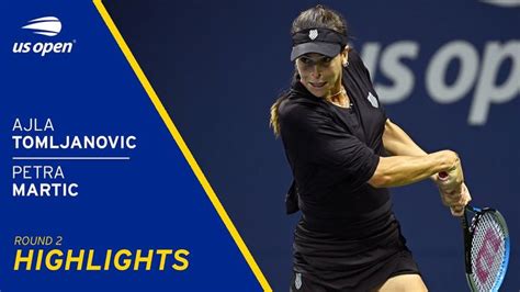 Ajla Tomljanovic Vs Petra Martic Highlights Us Open Round