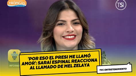 Por eso el presi me llamó amor Saraí Espinal reacciona al llamado de