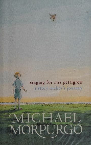 Singing For Mrs Pettigrew A Story Makers Journey Morpurgo Michael