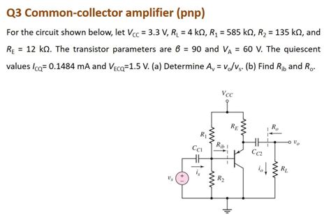 Solved Q Common Collector Amplifier Pnp For The Circuit Chegg