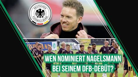 Nagelsmann Nominiert Erstmals Berraschungen Bei Dfb Deb T