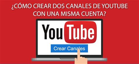 Cómo crear dos canales de YouTube con una misma cuenta