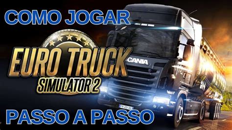 Como Jogar Euro Truck Simulator 2 Passo A Passo Do Zero Youtube