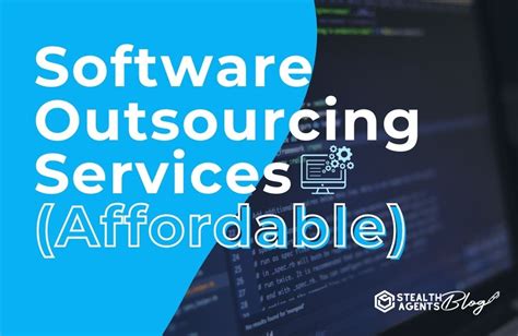 Software Outsourcing Services Affordable Stealth Agents