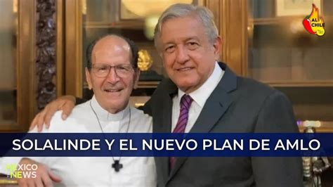 Solalinde Destapa Cloaca De Migraci N Y Aclara Nuevo Plan De Amlo Youtube