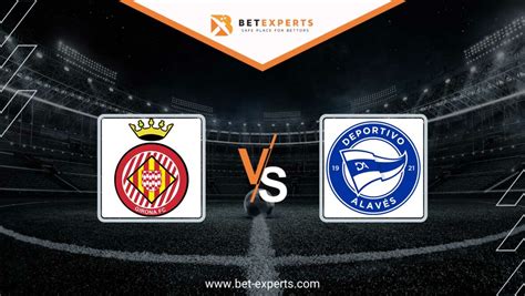 Girona vs Alaves Prediction, Tips & Odds by Bet Experts