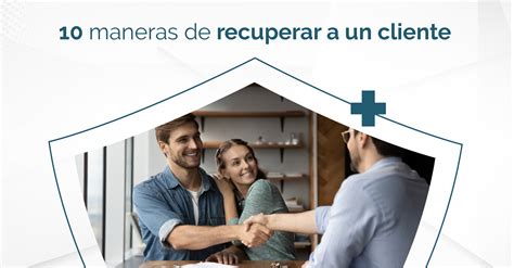 10 Maneras De Recuperar A Un Cliente