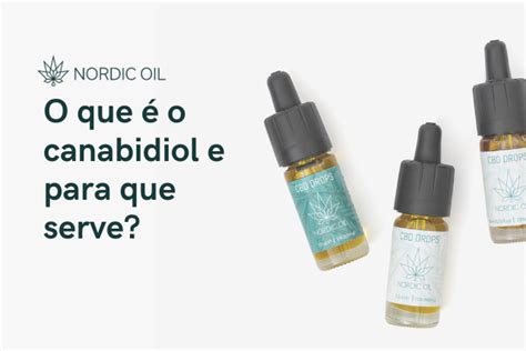 O Que é O Canabidiol E Para Que Serve Nordic Oil Pt