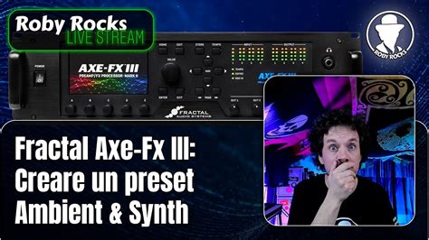 Roby Rocks Live Fractal Axe Fx Iii Creare Un Preset Ambient E Synth