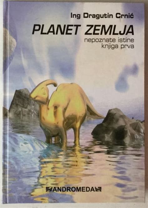 Dragutin Crni Planet Zemlja Nepoznate Istine Knjiga Prva