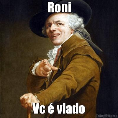 Roni Vc é Viado Meme Criarmeme br