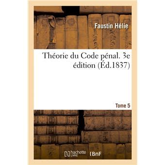 Théorie du Code pénal 3e édition Tome 5 Tome 5 broché Faustin