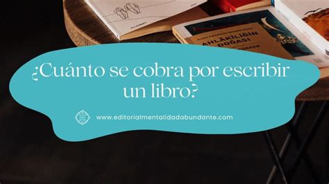 Cu Nto Se Cobra Por Escribir Un Libro Editorial Mentalidad Abundante