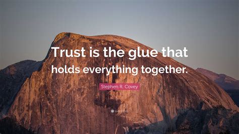 Stephen R Covey Quote Trust Is The Glue That Holds Everything Together