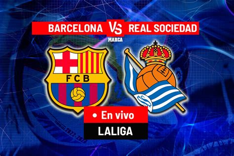 Laliga Santander Barcelona Real Sociedad En Vivo Sigue Aquí El Minuto A Minuto Del Partido