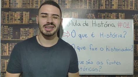 O Que é História O Historiador E As Fontes Históricas Youtube