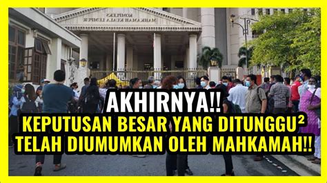 Keputusan Besar Yang Ditunggu Tunggu Telah Diumumkan Oleh Mahkamah