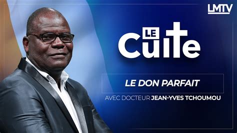 Le Culte Le Don Parfait Avec Pasteur Jean Yves Tchoumou Youtube