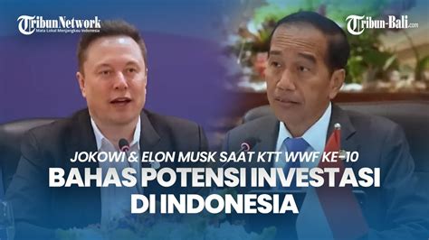 Jokowi Elon Musk Bahas Potensi Investasi Di Indonesia KTT WWF Ke 10