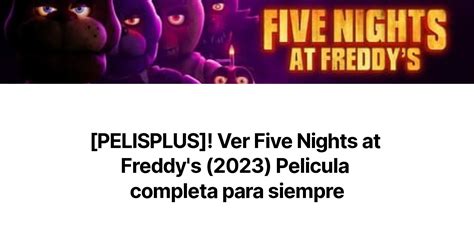 Pelisplus Ver Five Nights At Freddys 2023 Pelicula Completa Para Siempre