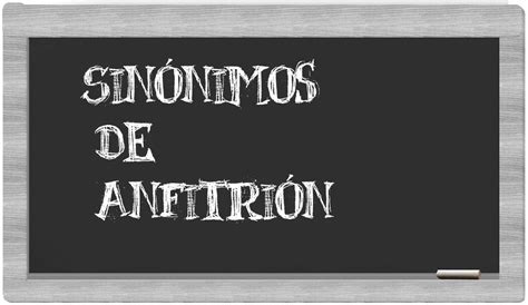 Los sinónimos de anfitrión Todos los sinónimos de anfitrión su